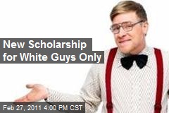New Scholarship for White Guys Only