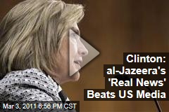Hillary Clinton, al-Jazeera: It Has 'Real News,' Unlike American Channels