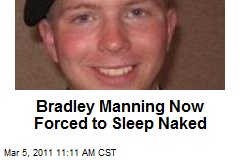 Bradley Manning Now Forced to Sleep Naked
