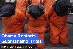 Obama Restarts Guantanamo Trials