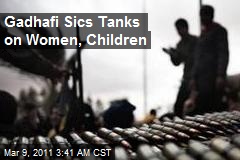 Gadhafi Sics Tanks on Women, Children