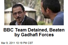 BBC Team Detained, Beaten by Gadhafi Forces