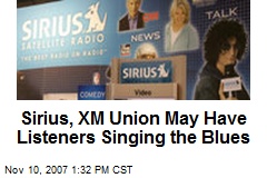 Sirius, XM Union May Have Listeners Singing the Blues