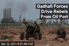 Gadhafi Forces Drive Rebels From Oil Port