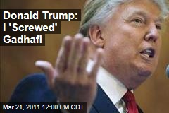 Donald Trump: I 'Screwed' Moammar Gadhafi