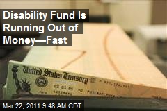 Disability Fund Is Running Out of Money&mdash;Fast