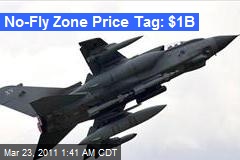 No-Fly Zone Price Tag: $1B