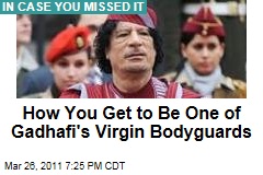 Gadhafi's Virgin Bodyguards: How You Get to Be One
