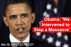 Obama Libya Speech: President Said US Intervened to Stop a Massacre