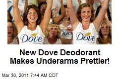 New Dove Deodorant Makes Underarms Prettier!