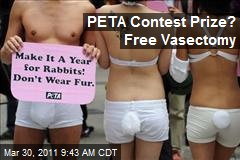 PETA Contest Prize? Free Vasectomy