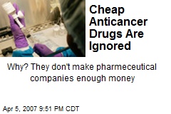 Cheap Anticancer Drugs Are Ignored