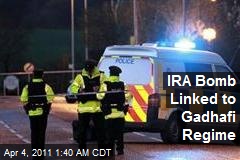 IRA Bomb Linked to Gadhafi Regime