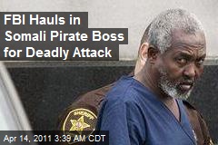 FBI Hauls in Somali Pirate Boss for Deadly Attack
