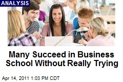 Many Succeed in Business School Without Really Trying