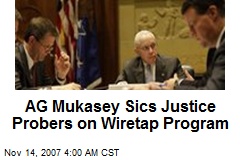 AG Mukasey Sics Justice Probers on Wiretap Program