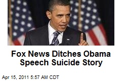 Fox News Ditches Obama Speech Suicide Story