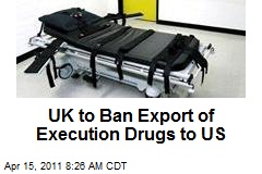 UK to Ban Export of Execution Drugs to US