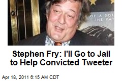 Stephen Fry: I&#39;ll Go to Jail to Help Convicted Tweeter
