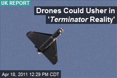 Drones Could Usher in &#39; Terminator Reality&#39;
