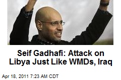 Seif Gadhafi: Attack on Libya Just Like WMDs, Iraq