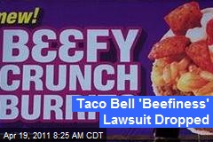 Taco Bell &#39;Beefiness&#39; Lawsuit Dropped
