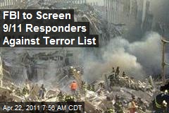 FBI to Screen 9/11 Responders Against Terror List