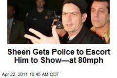 Sheen Gets Police to Escort Him to Show&mdash;at 80mph