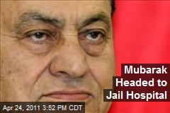 Mubarak Headed to Jail Hospital