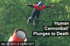 &lsquo;Human Cannonball&rsquo; Plunges to Death