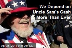 We Depend on Uncle Sam&#39;s Cash More Than Ever