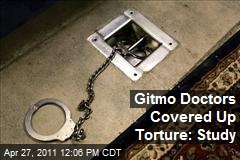 Gitmo Doctors Covered Up Torture: Study