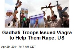 Gadhafi Troops Issued Viagra to Help Them Rape: US