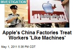 Apple&#39;s China Factories Treat Workers &#39;Like Machines&#39;