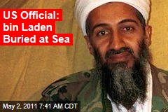 US Official: Bin Laden Buried at Sea