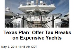 Texas Plan: Offer Tax Breaks on Expensive Yachts