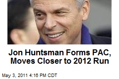 Jon Huntsman Forms PAC, Moves Closer to 2012 Run
