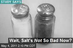 Wait, Salt&#39;s Not So Bad Now?