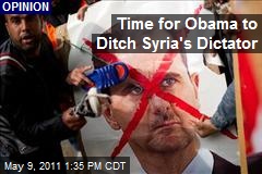 Time for Obama to Ditch Syria&#39;s Dictator