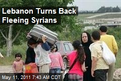 Lebanon Turns Back Fleeing Syrians