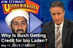 Jon Stewart: Why Is Bush Administration Taking All the Credit for Killing Osama bin Laden? (Daily Show Video)