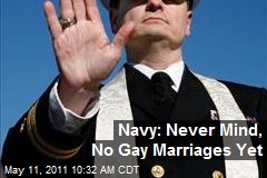 Navy: Never Mind, No Gay Marriages Yet