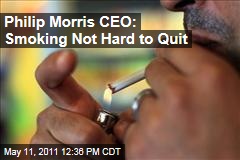 Philip Morris International CEO Says Tobacco, Smoking Not Hard to Quit