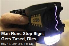 Man Runs Stop Sign, Gets Tased, Dies