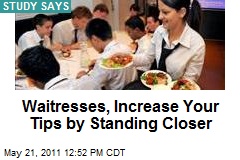 Waitresses, Increase Your Tips by Standing Closer