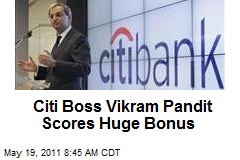 Citi Boss Vikram Pandit Scores Huge Bonus