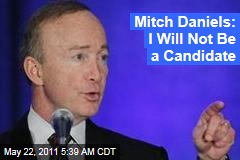 Indiana Governor Mitch Daniels Bows Out of 2012 Presidential Race: I Will Not Be a Candidate