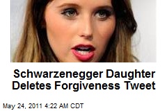 Schwarzenegger Daughter Deletes Forgiveness Tweet