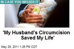 &#39;My Husband&#39;s Circumcision Saved My Life&#39;