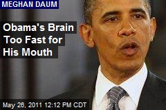 Obama&#39;s Brain Too Fast for His Mouth